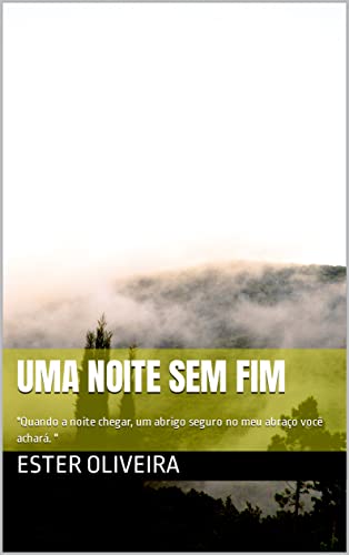 Uma noite sem fim: 'Quando a noite chegar, um abrigo seguro no meu abraço você achará. '...