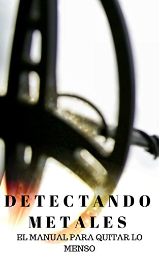 Detectando metales. : El manual para quitar lo menso