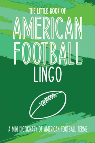 THE LITTLE BOOK OF AMERICAN FOOTBALL LINGO – A MINI DICTIONARY OF FOOTBALL TERMS