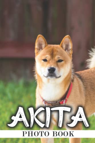 Akita Photo Book: Adorable Pictures Of Puppies For Adults To Relieve Stress And Get Inspired |...