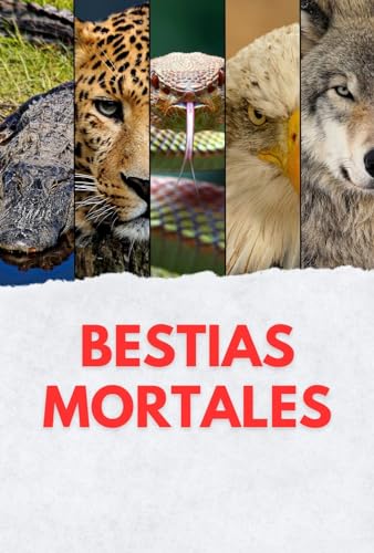 Bestias mortales: Los animales más peligrosos del planeta