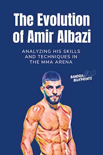 The Evolution of Amir Albazi: Analyzing His Skills and Techniques in the MMA Arena