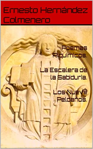 Poemas Alquímicos. : La Escalera de la Sabiduría. Los Nueve Peldaños (El Secreto del Mercurio...