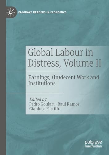 Global Labour in Distress, Volume II: Earnings, (In)Decent Work and Institutions