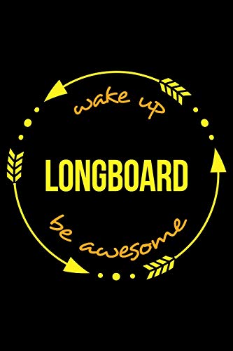 Wake Up Longboard Be Awesome Notebook for Longboarding Enthusiasts, Medium Ruled Journal