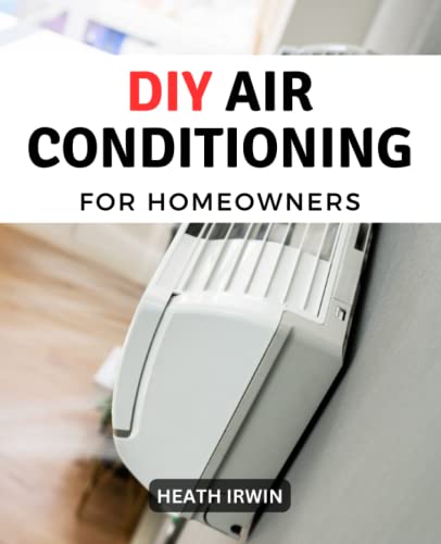 DIY Air Conditioning For Homeowners: Troubleshooting Tips For Air Conditioning That Can Save You A...