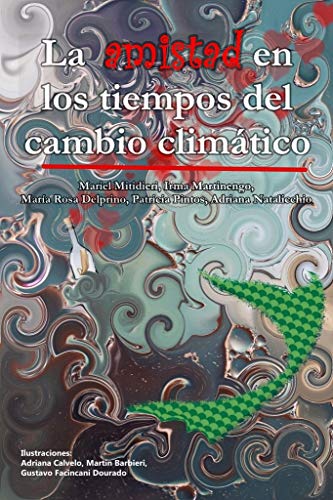 La amistad en los tiempos del cambio climático: Dos amigas de ciudad y una sirena de río en medio...