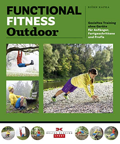 Functional Fitness Outdoor: Gezieltes Training ohne Geräte – für Anfänger, Fortgeschrittene und...
