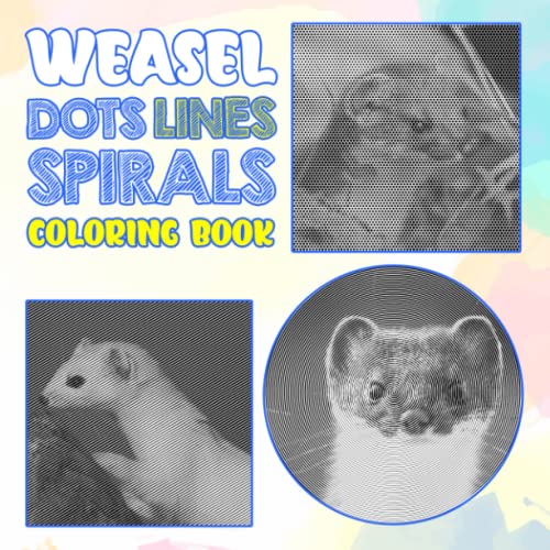 Weasel Dots Lines Spirals Coloring Book: The Most Powerful Bite Spiral Book with 40 Illustrations...