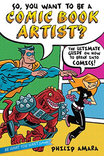 So, You Want to Be a Comic Book Artist?: The Ultimate Guide on How to Break Into Comics! (Be What...