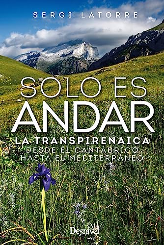 Solo es andar: La transpirenaica desde el Cantábrico hasta el Mediterráneo